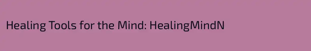 Healing Tools for the Mind: HealingMindN